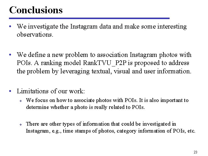 Conclusions • We investigate the Instagram data and make some interesting observations. • We