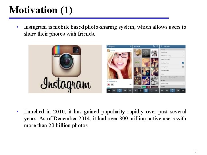 Motivation (1) • Instagram is mobile based photo-sharing system, which allows users to share