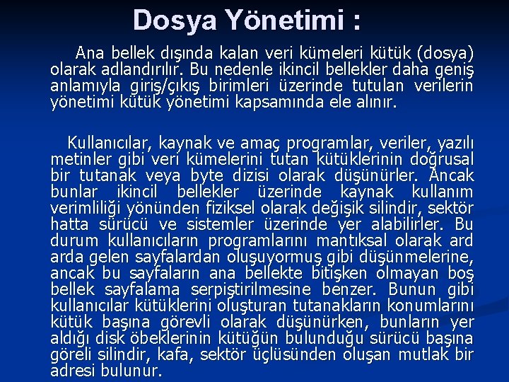 Dosya Yönetimi : Ana bellek dışında kalan veri kümeleri kütük (dosya) olarak adlandırılır. Bu