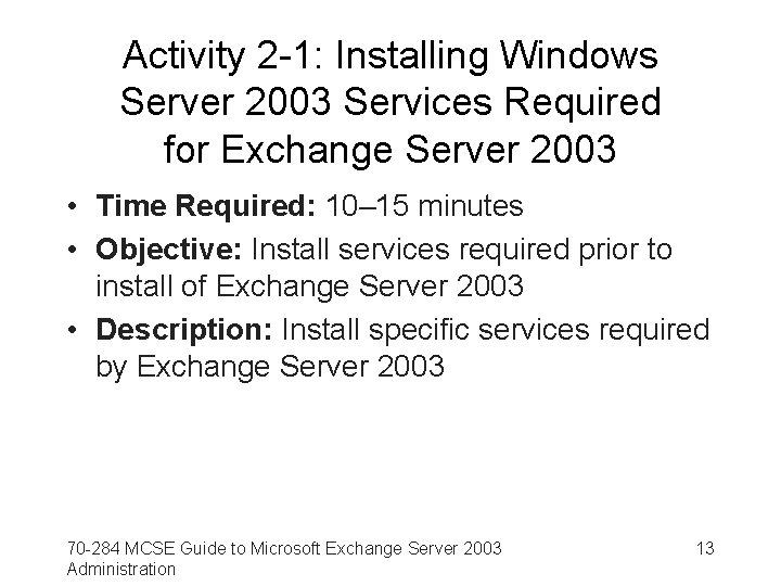 Activity 2 -1: Installing Windows Server 2003 Services Required for Exchange Server 2003 •