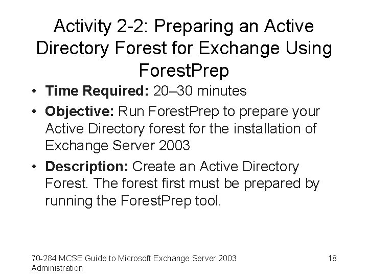 Activity 2 -2: Preparing an Active Directory Forest for Exchange Using Forest. Prep •