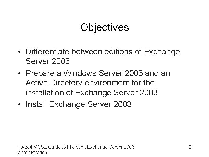 Objectives • Differentiate between editions of Exchange Server 2003 • Prepare a Windows Server