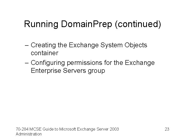 Running Domain. Prep (continued) – Creating the Exchange System Objects container – Configuring permissions