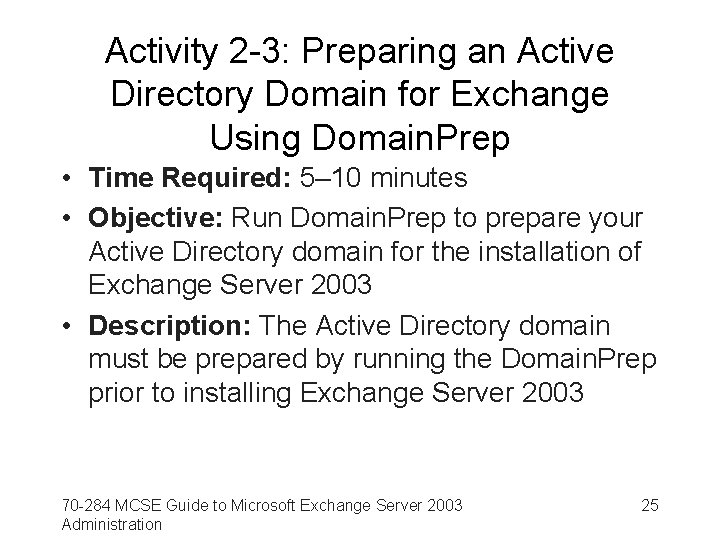 Activity 2 -3: Preparing an Active Directory Domain for Exchange Using Domain. Prep •