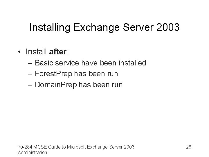 Installing Exchange Server 2003 • Install after: – Basic service have been installed –