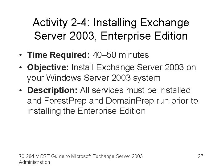 Activity 2 -4: Installing Exchange Server 2003, Enterprise Edition • Time Required: 40– 50