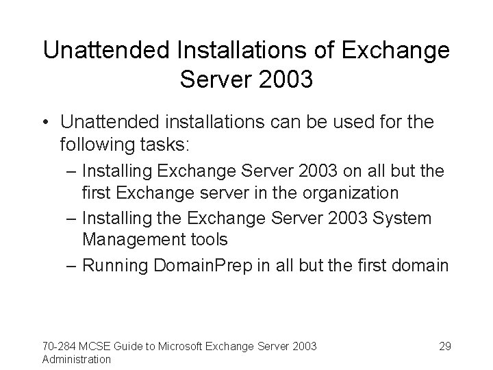 Unattended Installations of Exchange Server 2003 • Unattended installations can be used for the