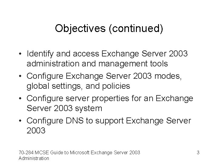 Objectives (continued) • Identify and access Exchange Server 2003 administration and management tools •