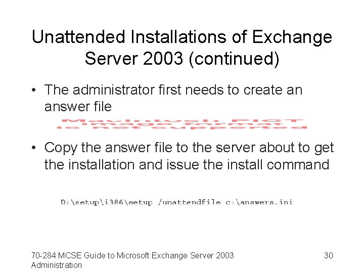 Unattended Installations of Exchange Server 2003 (continued) • The administrator first needs to create