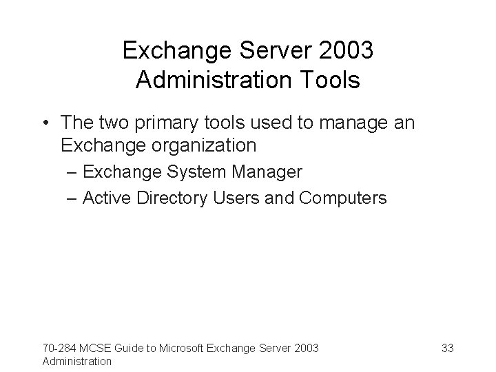 Exchange Server 2003 Administration Tools • The two primary tools used to manage an