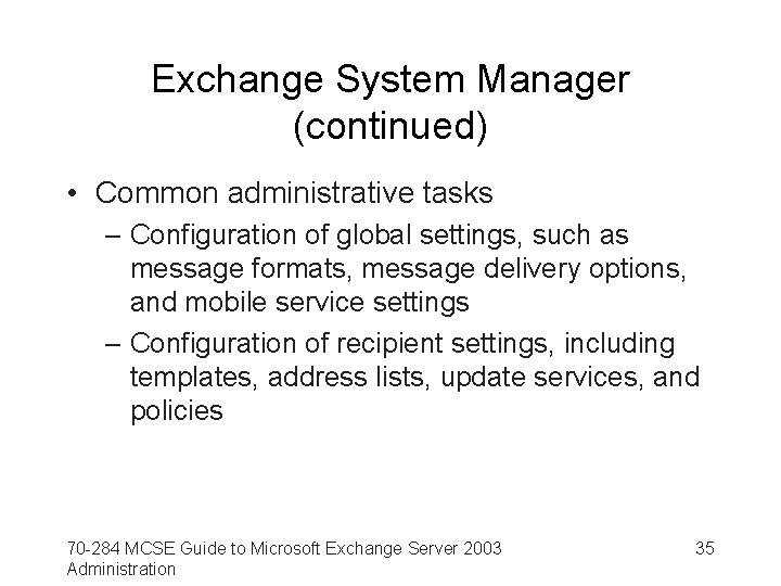 Exchange System Manager (continued) • Common administrative tasks – Configuration of global settings, such