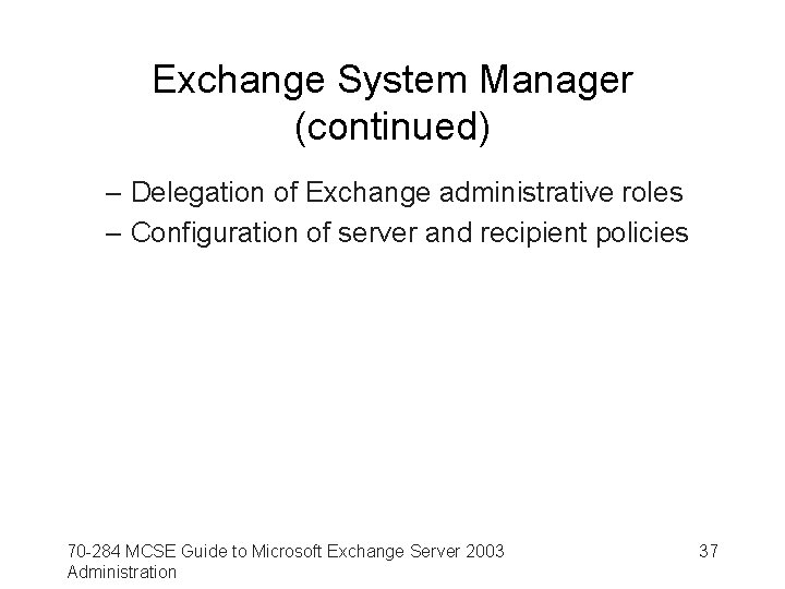 Exchange System Manager (continued) – Delegation of Exchange administrative roles – Configuration of server