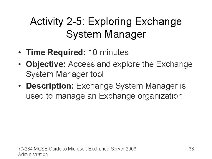 Activity 2 -5: Exploring Exchange System Manager • Time Required: 10 minutes • Objective: