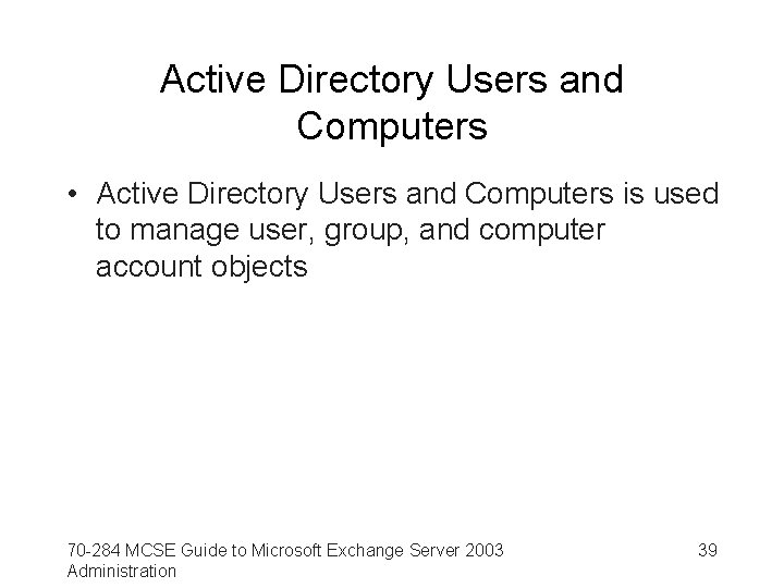 Active Directory Users and Computers • Active Directory Users and Computers is used to