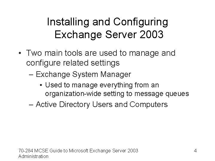 Installing and Configuring Exchange Server 2003 • Two main tools are used to manage
