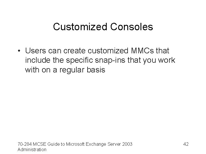 Customized Consoles • Users can create customized MMCs that include the specific snap-ins that