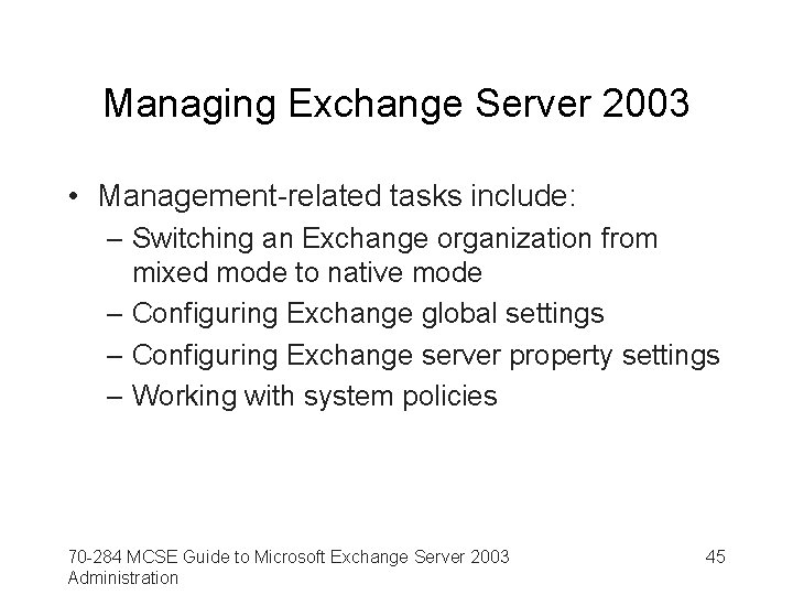 Managing Exchange Server 2003 • Management-related tasks include: – Switching an Exchange organization from