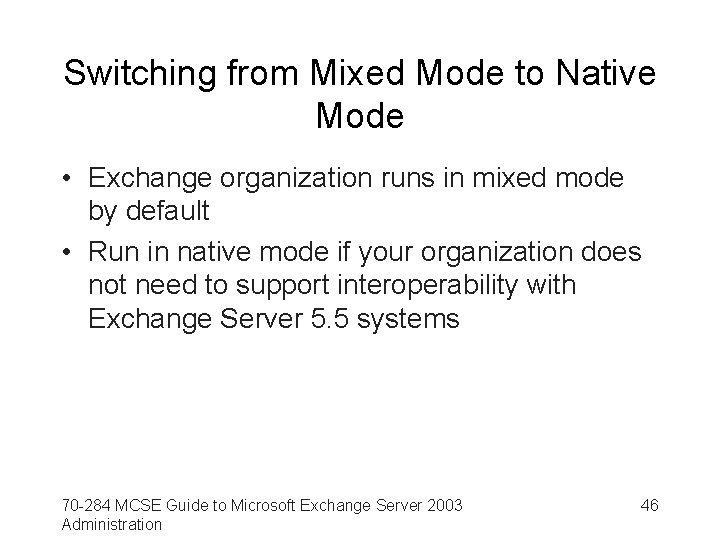 Switching from Mixed Mode to Native Mode • Exchange organization runs in mixed mode