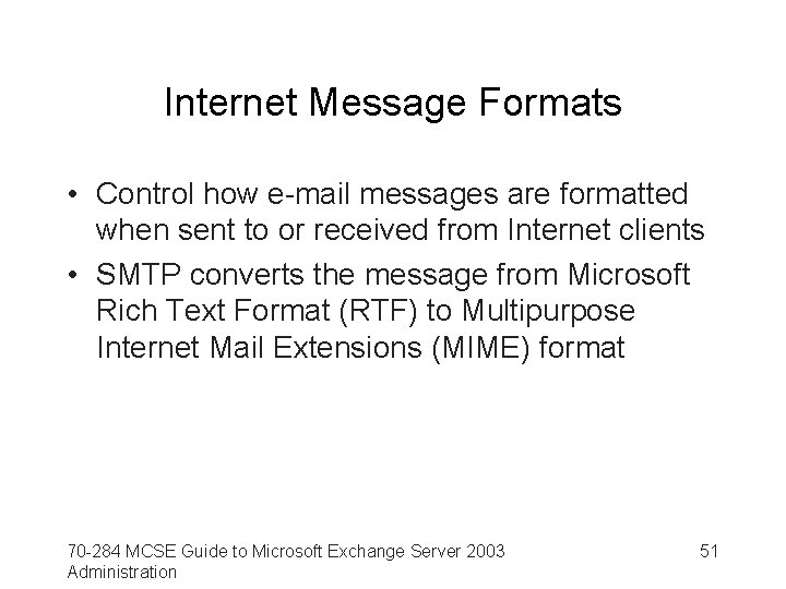 Internet Message Formats • Control how e-mail messages are formatted when sent to or