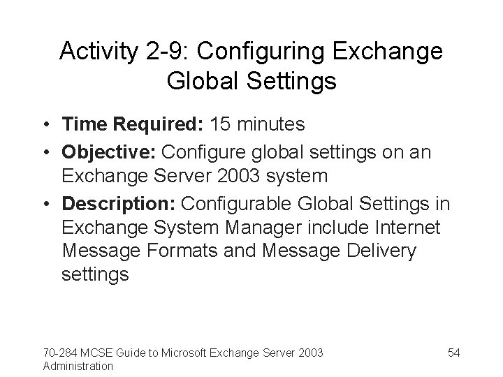 Activity 2 -9: Configuring Exchange Global Settings • Time Required: 15 minutes • Objective: