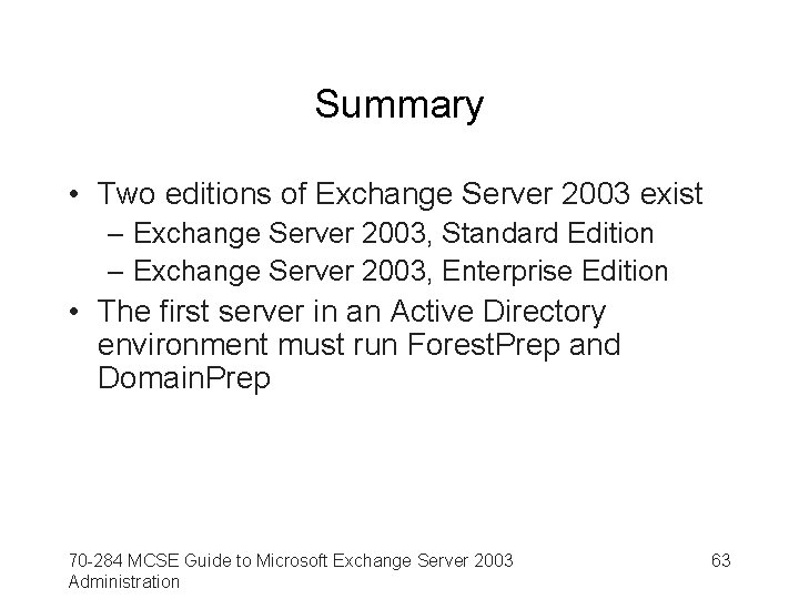 Summary • Two editions of Exchange Server 2003 exist – Exchange Server 2003, Standard