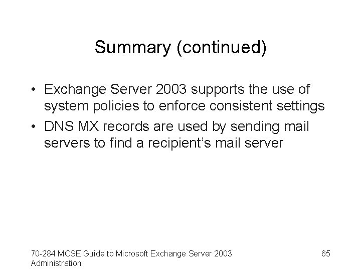 Summary (continued) • Exchange Server 2003 supports the use of system policies to enforce