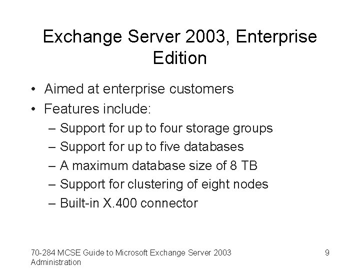 Exchange Server 2003, Enterprise Edition • Aimed at enterprise customers • Features include: –