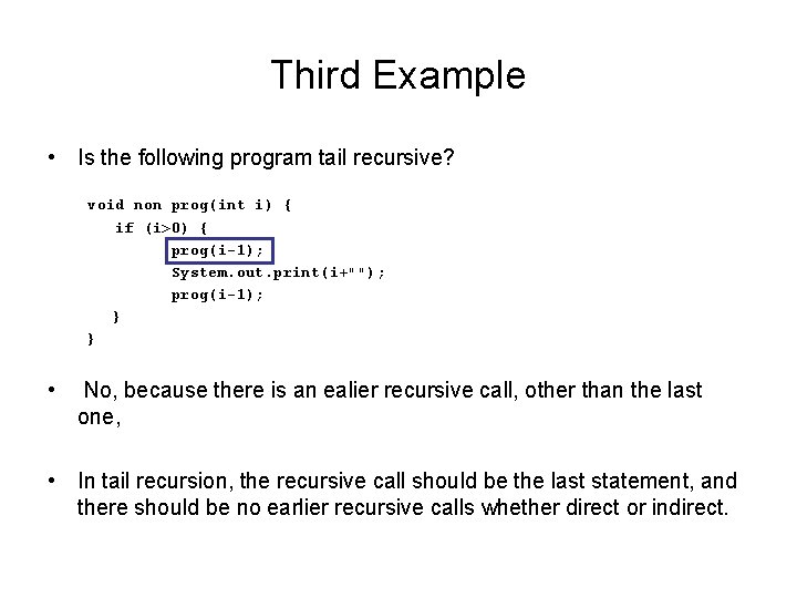 Third Example • Is the following program tail recursive? void non prog(int i) {