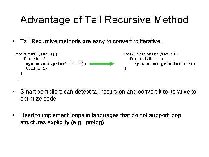 Advantage of Tail Recursive Method • Tail Recursive methods are easy to convert to