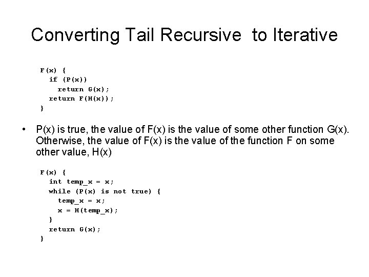 Converting Tail Recursive to Iterative F(x) { if (P(x)) return G(x); return F(H(x)); }