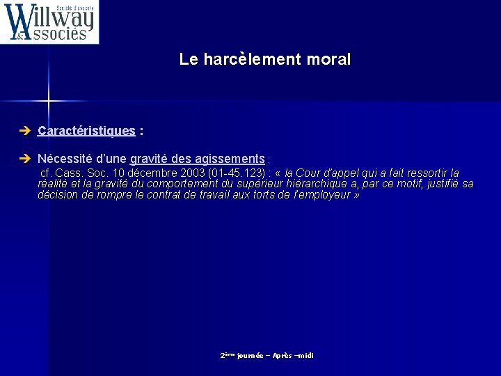 Le harcèlement moral è Caractéristiques : è Nécessité d’une gravité des agissements : cf.
