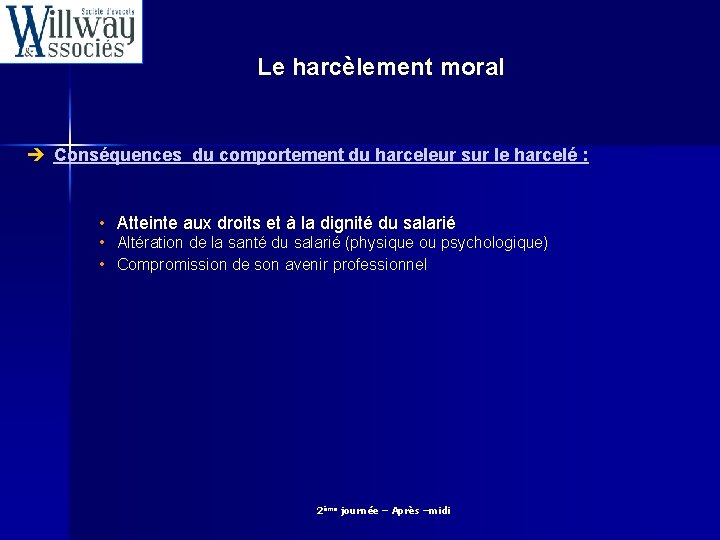 Le harcèlement moral è Conséquences du comportement du harceleur sur le harcelé : •