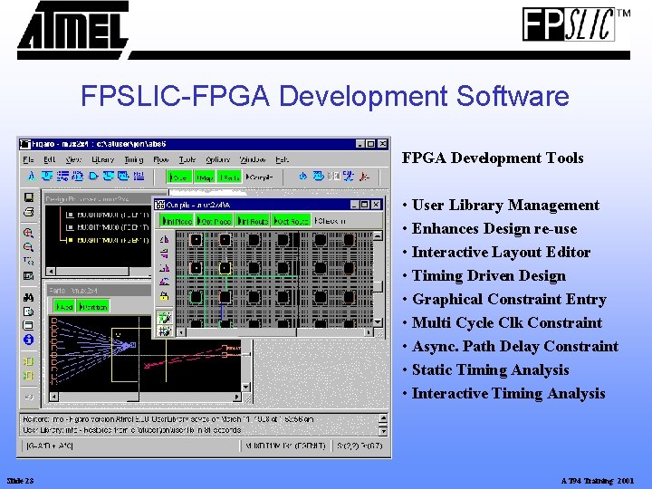 FPSLIC-FPGA Development Software FPGA Development Tools • User Library Management • Enhances Design re-use FPSLIC-FPGA Development Software FPGA Development Tools • User Library Management • Enhances Design re-use