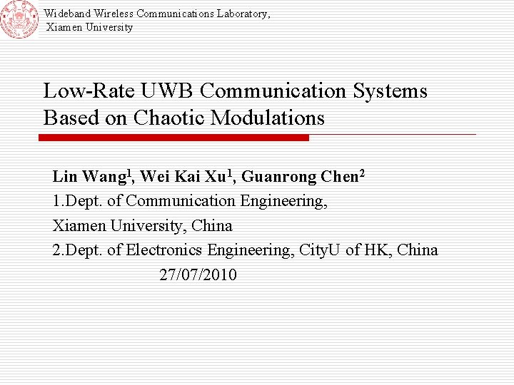 Wideband Wireless Communications Laboratory, Xiamen University Low-Rate UWB Communication Systems Based on Chaotic Modulations