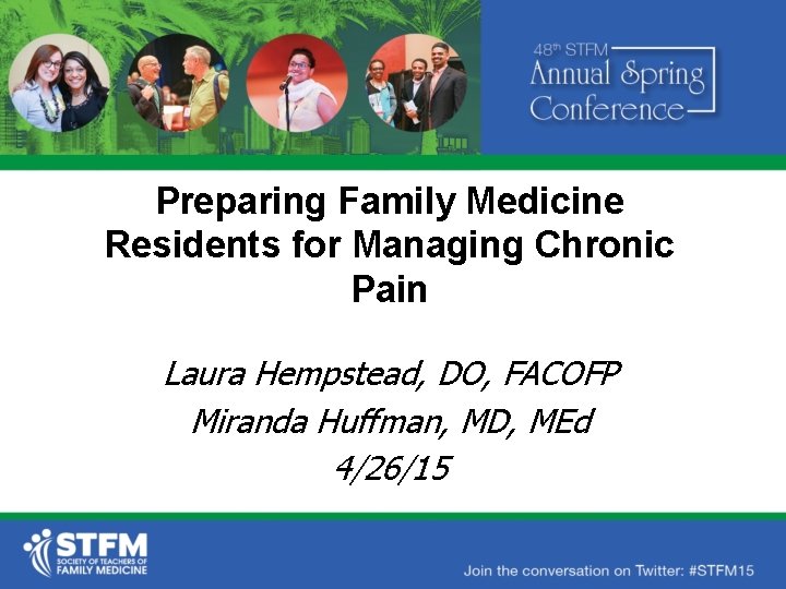 Preparing Family Medicine Residents for Managing Chronic Pain Laura Hempstead, DO, FACOFP Miranda Huffman,