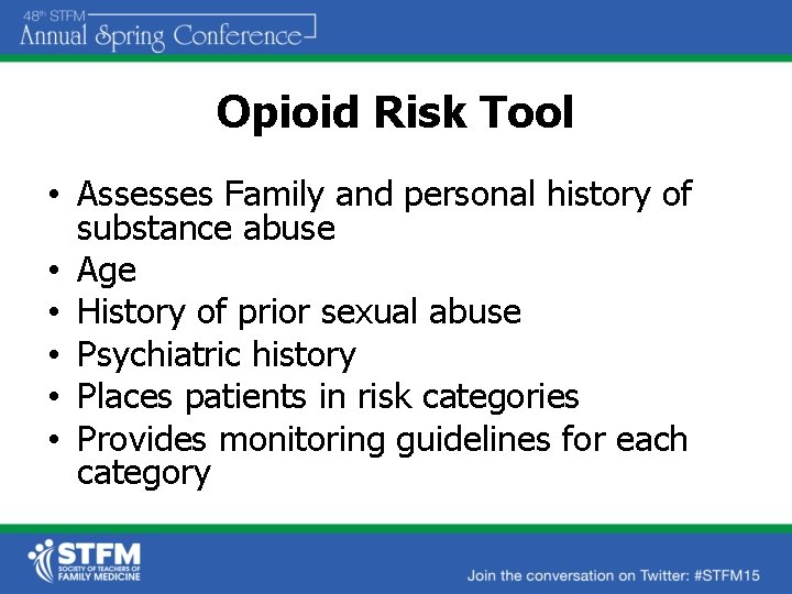 Opioid Risk Tool • Assesses Family and personal history of substance abuse • Age