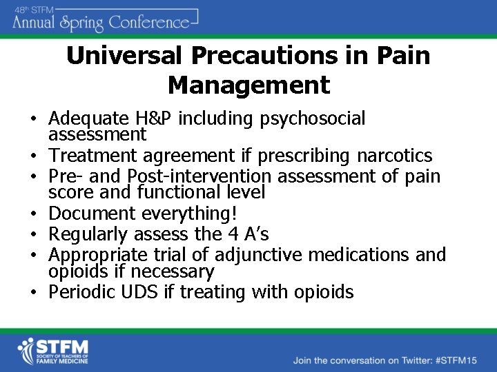 Universal Precautions in Pain Management • Adequate H&P including psychosocial assessment • Treatment agreement