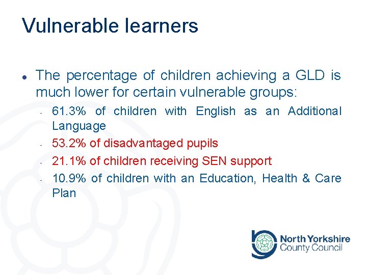 Vulnerable learners l The percentage of children achieving a GLD is much lower for