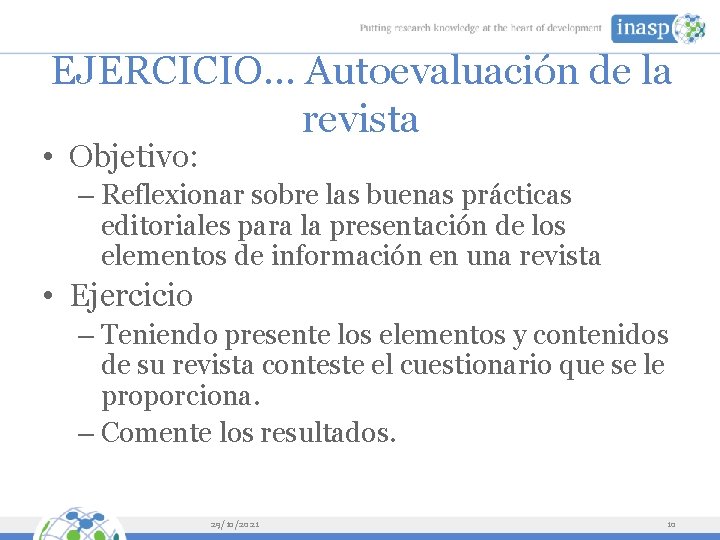 EJERCICIO… Autoevaluación de la revista • Objetivo: – Reflexionar sobre las buenas prácticas editoriales