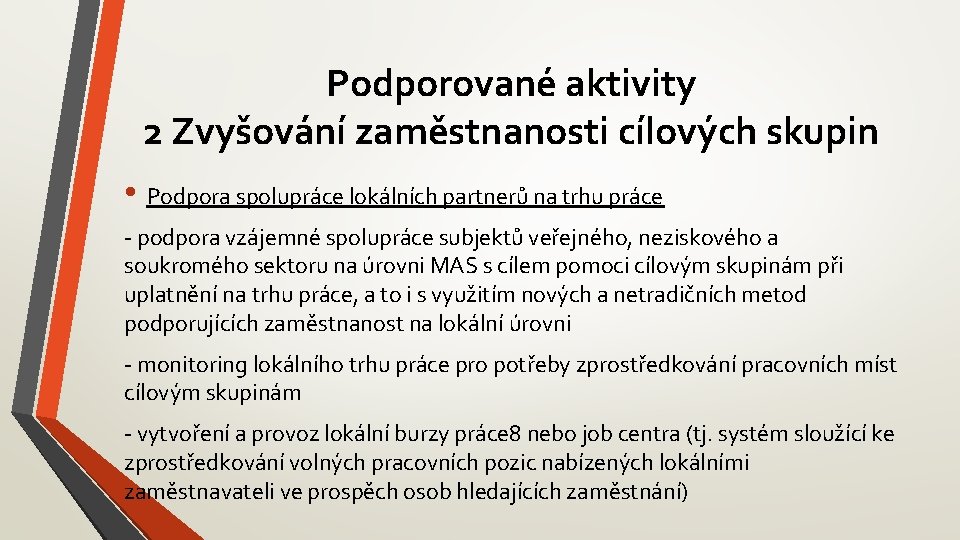 Podporované aktivity 2 Zvyšování zaměstnanosti cílových skupin • Podpora spolupráce lokálních partnerů na trhu