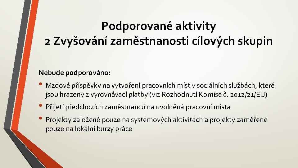 Podporované aktivity 2 Zvyšování zaměstnanosti cílových skupin Nebude podporováno: • Mzdové příspěvky na vytvoření