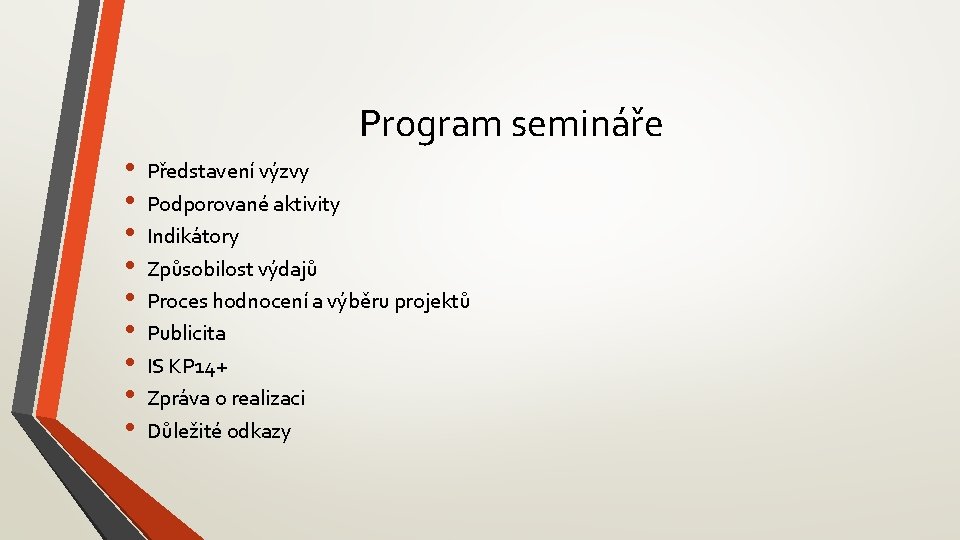 Program semináře • • • Představení výzvy Podporované aktivity Indikátory Způsobilost výdajů Proces hodnocení