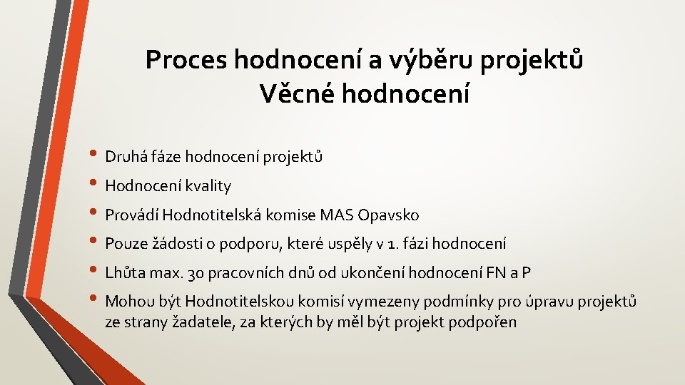 Proces hodnocení a výběru projektů Věcné hodnocení • Druhá fáze hodnocení projektů • Hodnocení