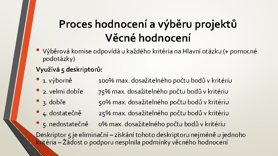 Proces hodnocení a výběru projektů Věcné hodnocení • Výběrová komise odpovídá u každého kritéria