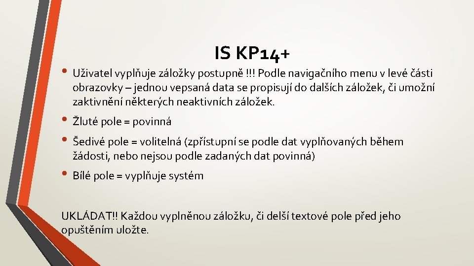 IS KP 14+ • Uživatel vyplňuje záložky postupně !!! Podle navigačního menu v levé