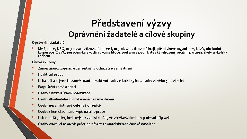 Představení výzvy Oprávnění žadatelé a cílové skupiny Oprávnění žadatelé • MAS, obce, DSO, organizace