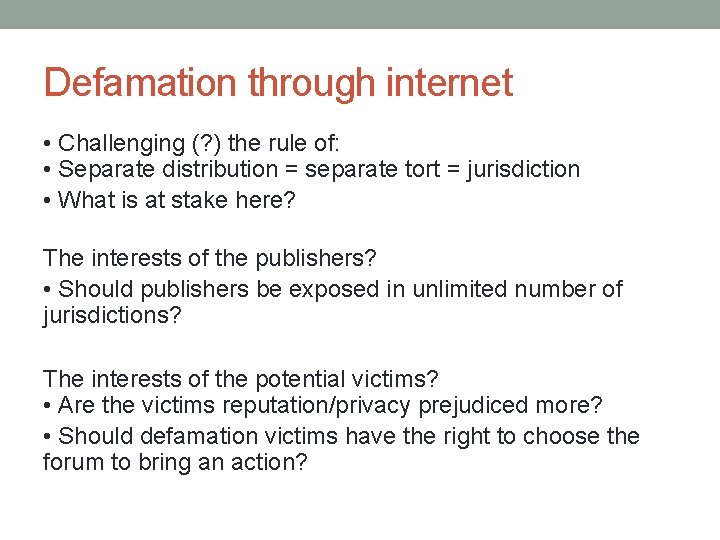 Defamation through internet • Challenging (? ) the rule of: • Separate distribution =