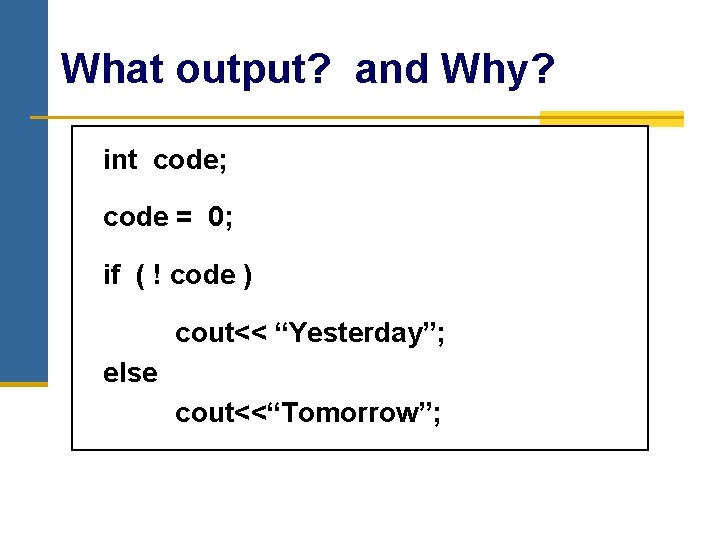 What output? and Why? int code; code = 0; if ( ! code )