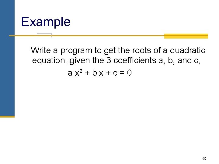 Example Write a program to get the roots of a quadratic equation, given the