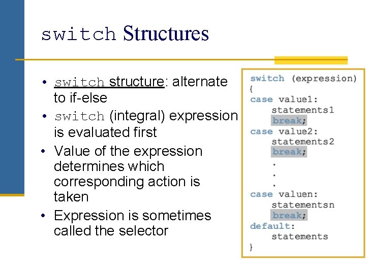 switch Structures • switch structure: alternate to if-else • switch (integral) expression is evaluated